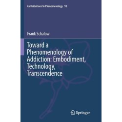 Toward a Phenomenology of Addiction: Embodiment, Technology, Transcendence