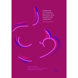 Parenting as Spiritual Practice and Source for Theology: Mothering Matters