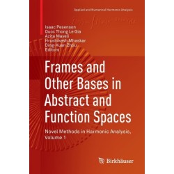 Frames and Other Bases in Abstract and Function Spaces: Novel Methods in Harmonic Analysis, Volume 1