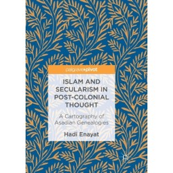 Islam and Secularism in Post-Colonial Thought: A Cartography of Asadian Genealogies