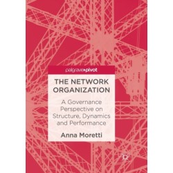The Network Organization: A Governance Perspective on Structure, Dynamics and Performance