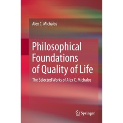 Philosophical Foundations of Quality of Life: The Selected Works of Alex C. Michalos