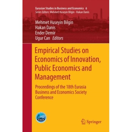 Empirical Studies on Economics of Innovation, Public Economics and Management: Proceedings of the 18th Eurasia Business and Economics Society Conference