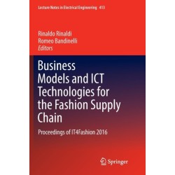 Business Models and ICT Technologies for the Fashion Supply Chain: Proceedings of IT4Fashion 2016