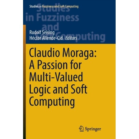 Claudio Moraga: A Passion for Multi-Valued Logic and Soft Computing