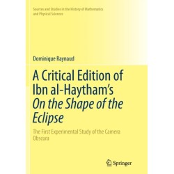 A Critical Edition of Ibn al-Haytham’s On the Shape of the Eclipse: The First Experimental Study of the Camera Obscura