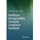 Healthcare Interoperability Standards Compliance Handbook: Conformance and Testing of Healthcare Data Exchange Standards