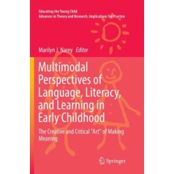 Multimodal Perspectives of Language, Literacy, and Learning in Early Childhood: The Creative and Critical "Art" of Making Meaning