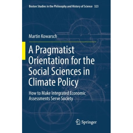 A Pragmatist Orientation for the Social Sciences in Climate Policy: How to Make Integrated Economic Assessments Serve Society