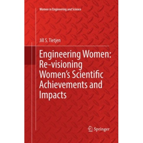 Engineering Women: Re-visioning Women's Scientific Achievements and Impacts