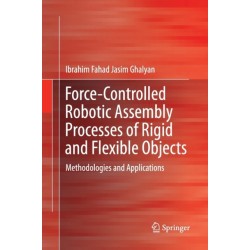 Force-Controlled Robotic Assembly Processes of Rigid and Flexible Objects: Methodologies and Applications