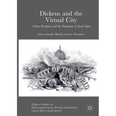 Dickens and the Virtual City: Urban Perception and the Production of Social Space
