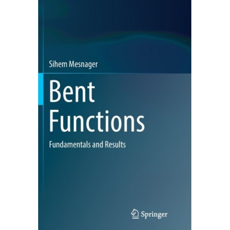 Bent Functions: Fundamentals and Results