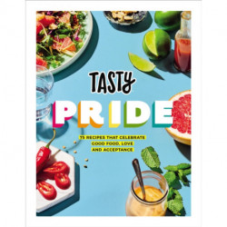 Tasty Pride: 75 recipes that celebrate good food, love and acceptance