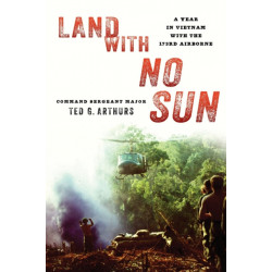 Land with No Sun: A Year in Vietnam with the 173rd Airborne