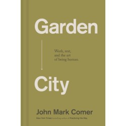Garden City: Work, Rest, and the Art of Being Human.