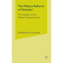 The Military Reforms of Nicholas I: The Origins of the Modern Russian Army