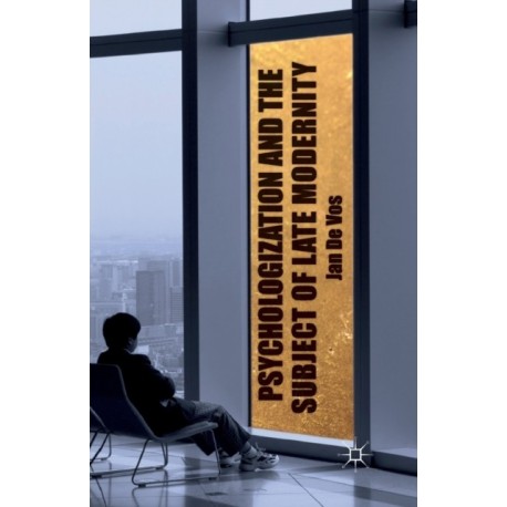 Psychologization and the Subject of Late Modernity