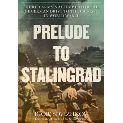 Prelude to Stalingrad: The Red Army's Attempt to Derail the German Drive to the Caucasus in World War II
