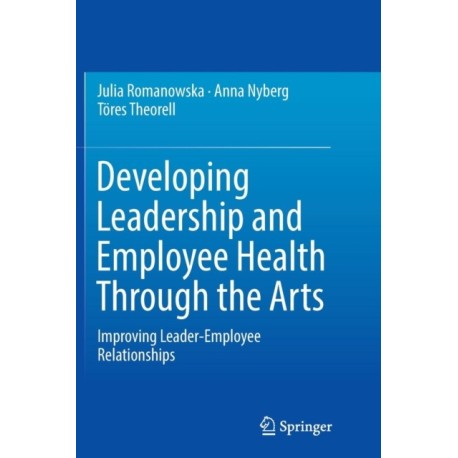 Developing Leadership and Employee Health Through the Arts: Improving Leader-Employee Relationships