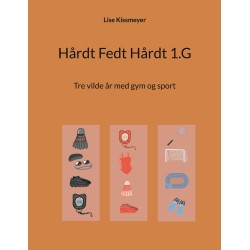 Hårdt Fedt Hårdt 1.G: Tre vilde år med gym og sport