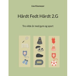 Hårdt Fedt Hårdt 2.G: Tre vilde år med gym og sport