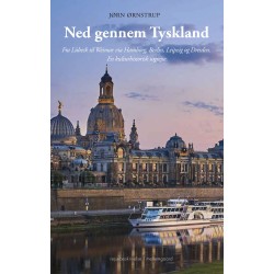 Ned gennem Tyskland med tog: Fra Lübeck til Weimar via Hamborg, Berlin, Leipzig og Dresden. En kulturhistorisk rejse