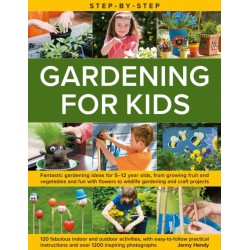 Step-by-Step Gardening for Kids: Fantastic gardening ideas for 5–12 year olds, from growing fruit and vegetables to fun with flowers to wildlife gardening and crafts- 120 fabulous indoor and outdoor activities, with easy-to-follow practical instructions
