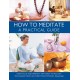 How to Meditate: A Practical Guide: Gain focus and serenity with easy-to-follow techniques from an expert practitioner
