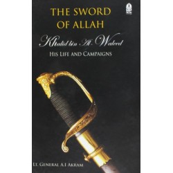 The Sword of Allah: Khalid Bin Al-waleed, His Life and Campaigns