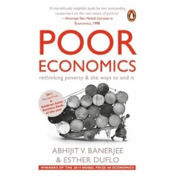 Poor Economics: rethinking poverty & the ways to end it