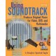 Using Soundtrack: Produce Original Music for Video, DVD, and Multimedia