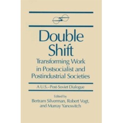 Double Shift: Transforming Work in Postsocialist and Postindustrial Societies