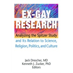 Ex-Gay Research: Analyzing the Spitzer Study and Its Relation to Science, Religion, Politics, and Culture