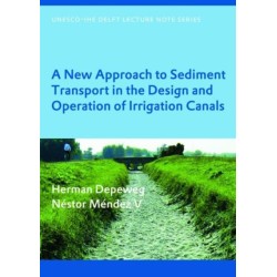 A New Approach to Sediment Transport in the Design and Operation of Irrigation Canals: UNESCO-IHE Lecture Note Series