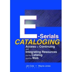 E-Serials Cataloging: Access to Continuing and Integrating Resources via the Catalog and the Web