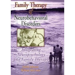 Family Therapy of Neurobehavioral Disorders: Integrating Neuropsychology and Family Therapy
