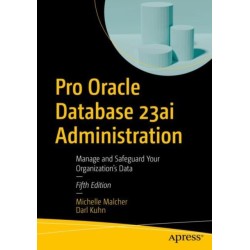 Pro Oracle Database 23ai Administration: Manage and Safeguard Your Organization’s Data