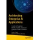 Architecting Enterprise AI Applications: A Guide to Designing Reliable, Scalable, and Secure Enterprise-Grade AI Solutions