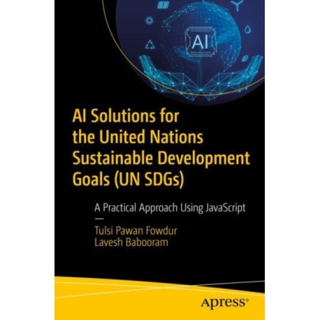 AI Solutions for the United Nations Sustainable Development Goals (UN SDGs): A Practical Approach Using JavaScript