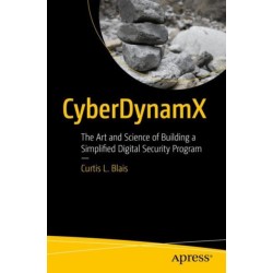 CyberDynamX: The Art and Science of Building a Simplified Digital Security Program