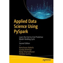 Applied Data Science Using PySpark: Learn the End-to-End Predictive Model-Building Cycle