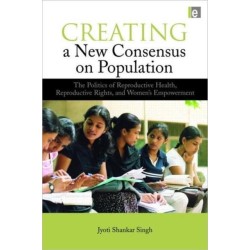 Creating a New Consensus on Population: The Politics of Reproductive Health, Reproductive Rights, and Women's Empowerment