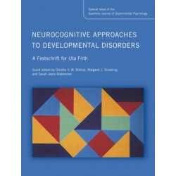 Neurocognitive Approaches to Developmental Disorders: A Festschrift for Uta Frith: A Special Issue of the Quarterly Journal of Experimental Psychology