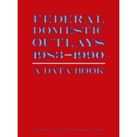 Federal Domestic Outlays, 1983-90: A Data Book: A Data Book