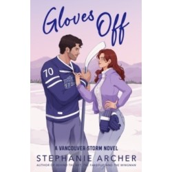 Gloves Off: The next spicy, laugh-out-loud hockey romance from TikTok sensation Stephanie Archer (Vancouver Storm 4)