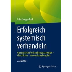 Erfolgreich systemisch verhandeln: Ganzheitliche Verhandlungsstrategien – Checklisten – Anwendungsbeispiele