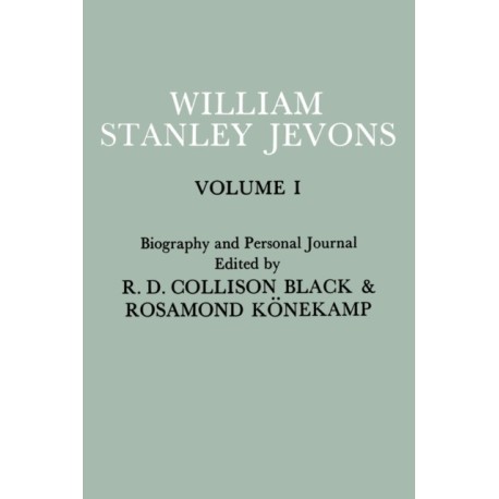 Papers and Correspondence of William Stanley Jevons: Volume 1: Biography and Personal Journal