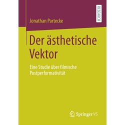 Der asthetische Vektor: Eine Studie uber filmische Postperformativitat
