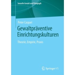 Gewaltpraventive Einrichtungskulturen: Theorie, Empirie, Praxis